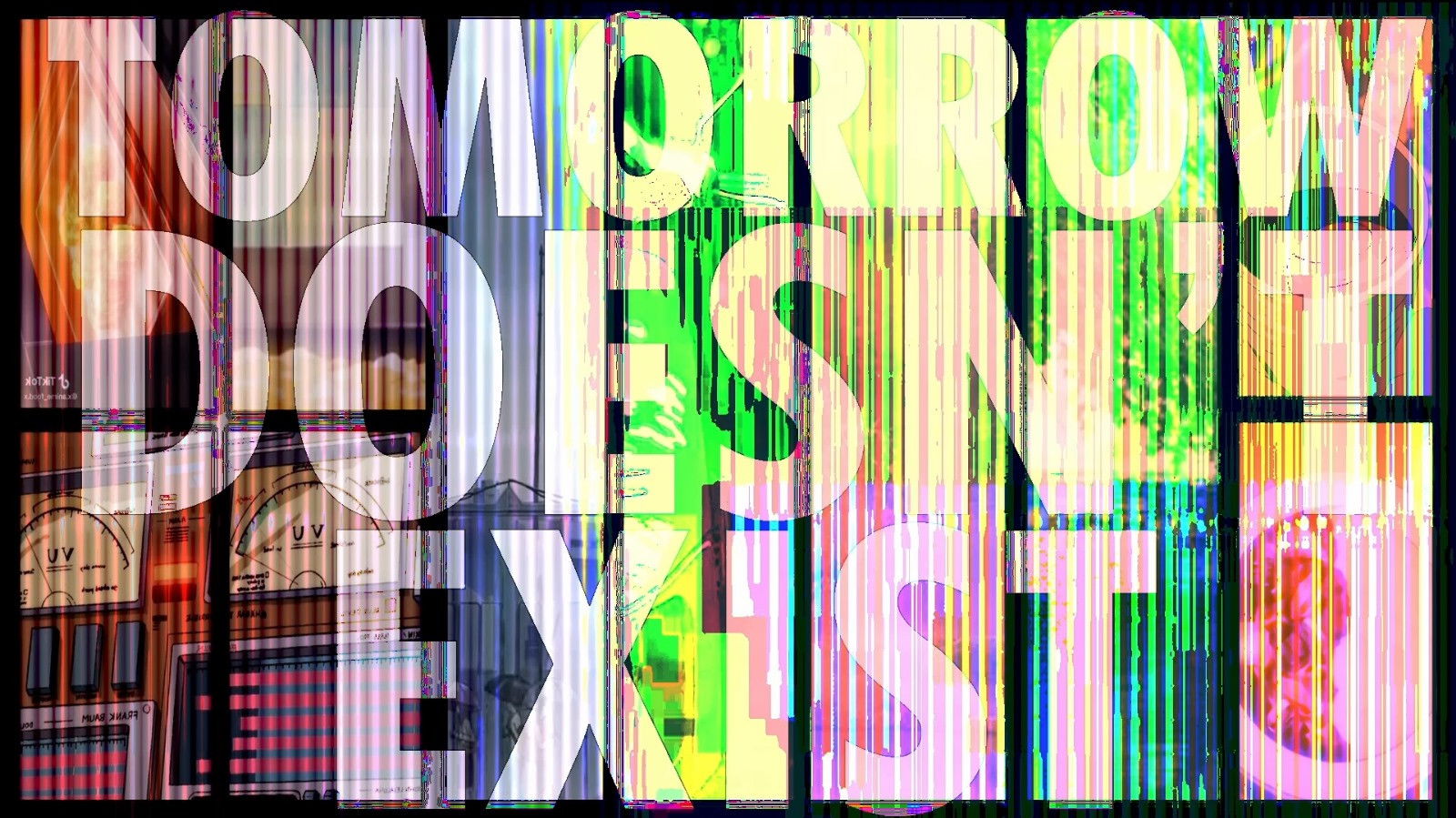 Tomorrow Doesn't Exist