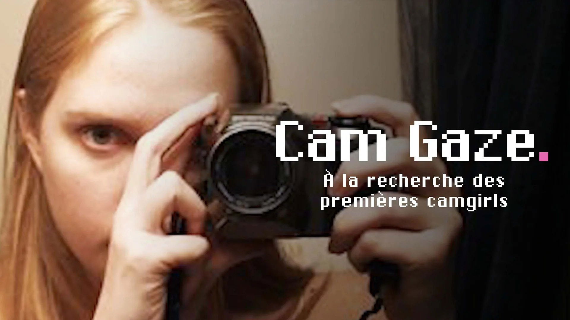 Cam Gaze - À la recherche des premières "camgirls"