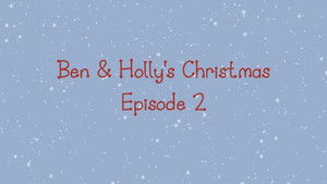 Ben & Holly's Christmas Episode 2