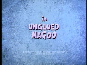 Unglued Magoo