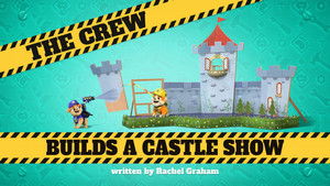 The Crew Builds a Castle Show