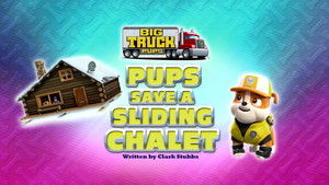 Big Truck Pups:  Pups Save a Sliding Chalet