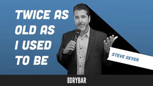 Steve Geyer: Twice as Old as I Used to Be