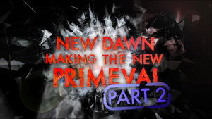 New Dawn - Making the New Primeval Part 2