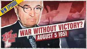 The Korean War 059 - Who’s Really Running the Korean War? - August 5, 1951