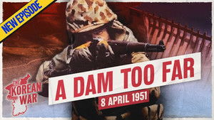 The Korean War 042 - Seize Hwacheon Reservoir? A Dam Good idea - April 8, 1951