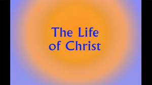 The Life of Christ