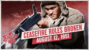 The Korean War 060 - Neutral Zone Violations and the 38th Parallel Standoff - August 12, 1951