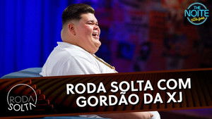 Roda Solta com Gordão da XJ