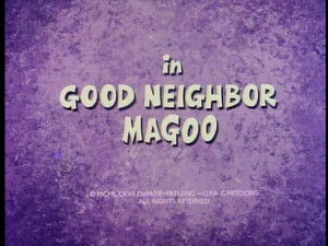 Good Neighbor Magoo