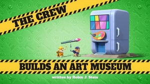 The Crew Builds an Art Museum