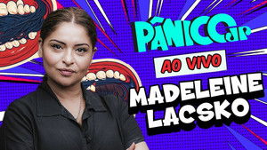 MADELEINE LACSKO | PÂNICO - 11/03/2025