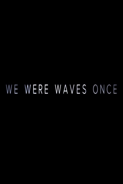 We Were Waves Once