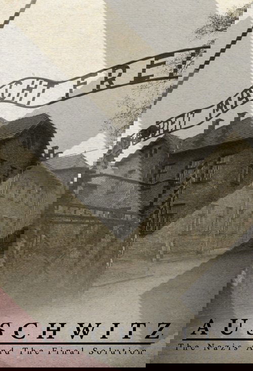 Auschwitz: The Nazis and the Final Solution